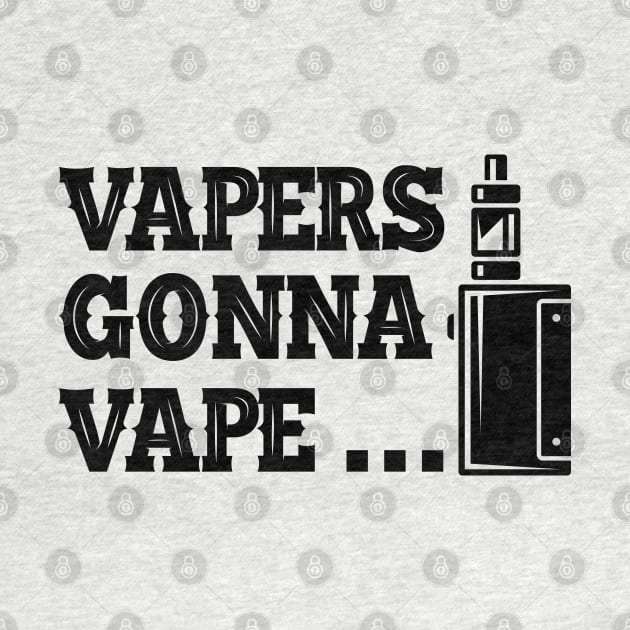 Vaper - Vapers gonna vape... by KC Happy Shop